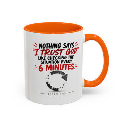Nothing Says I Trust God Like Checking the Situation Every 6 Minutes Mug