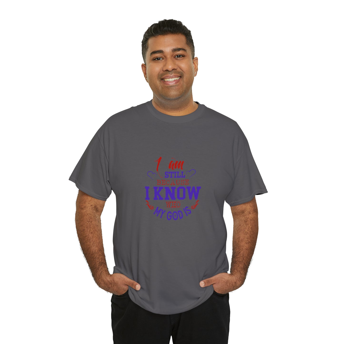 I Am Still Because I Know Who My God Is  Unisex Heavy Cotton Tee