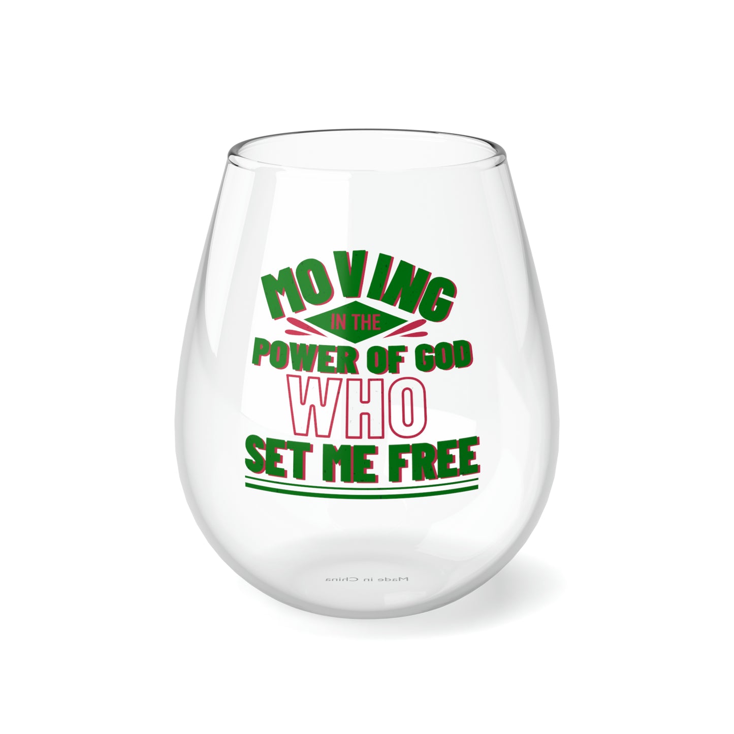 Moving In The Power Of God Who Set Me Free Stemless Wine Glass, 11.75oz