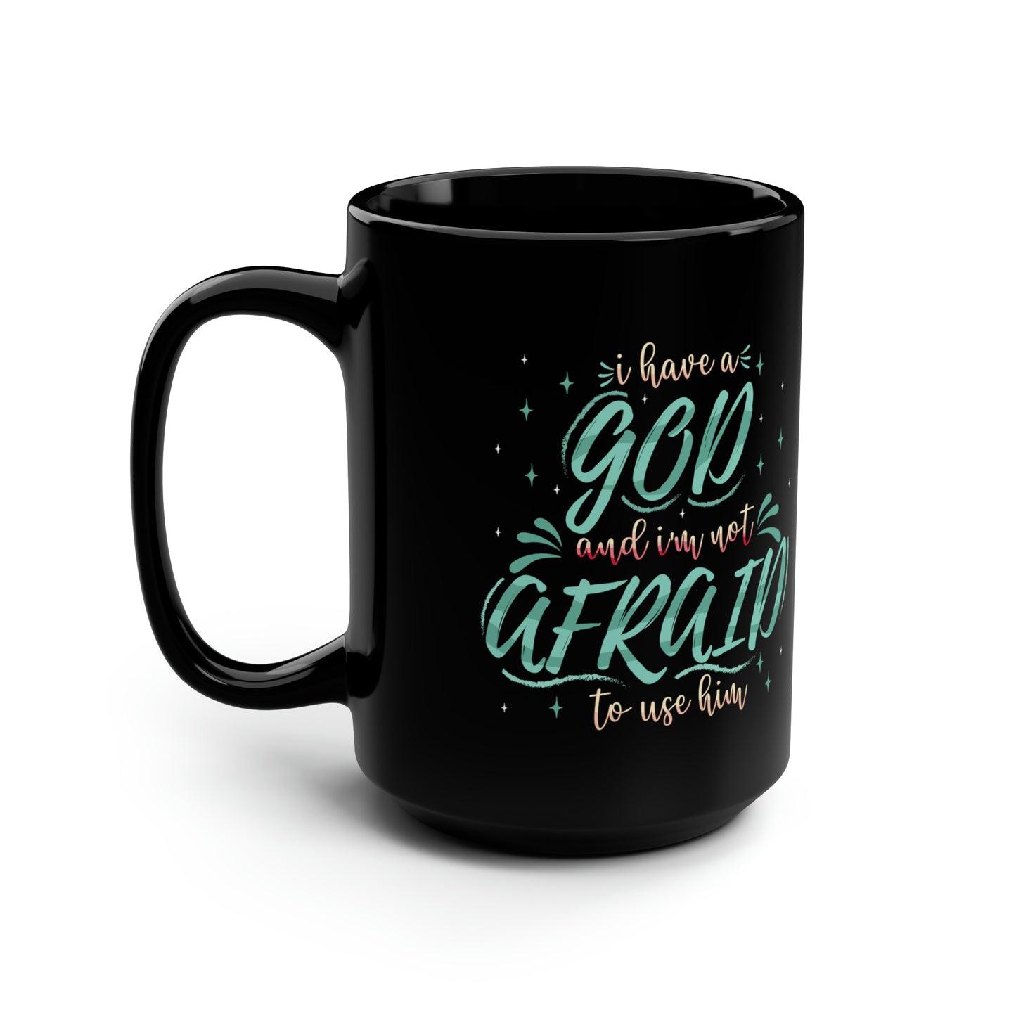 I Have A God And I Am Not Afraid To Use Him Black Ceramic Mug, 15oz (double sided printing) Printify