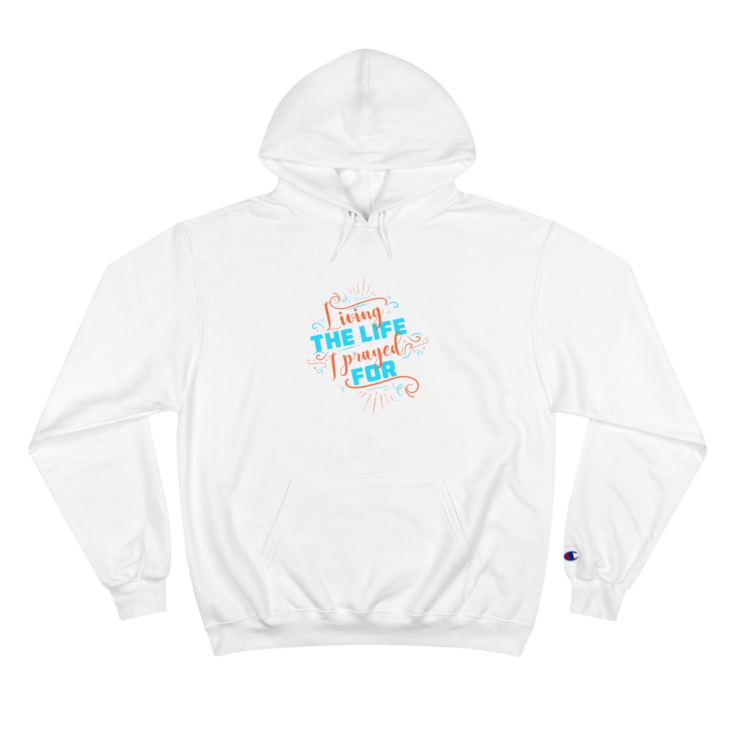 Living The Life I Prayed For Unisex Champion Hoodie