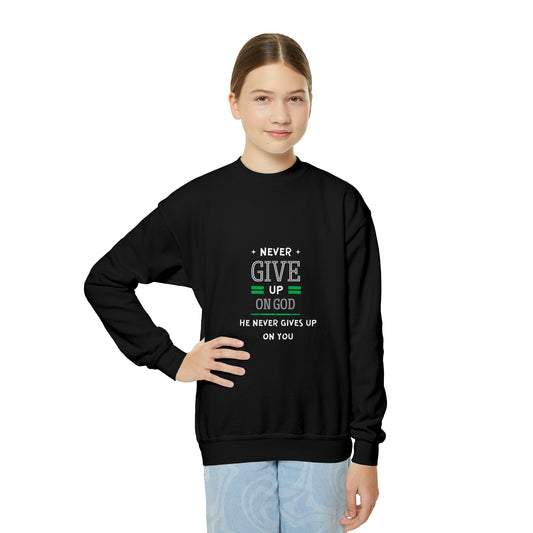Never Give Up On God He Never Gives Up On You Youth Christian Sweatshirt Printify