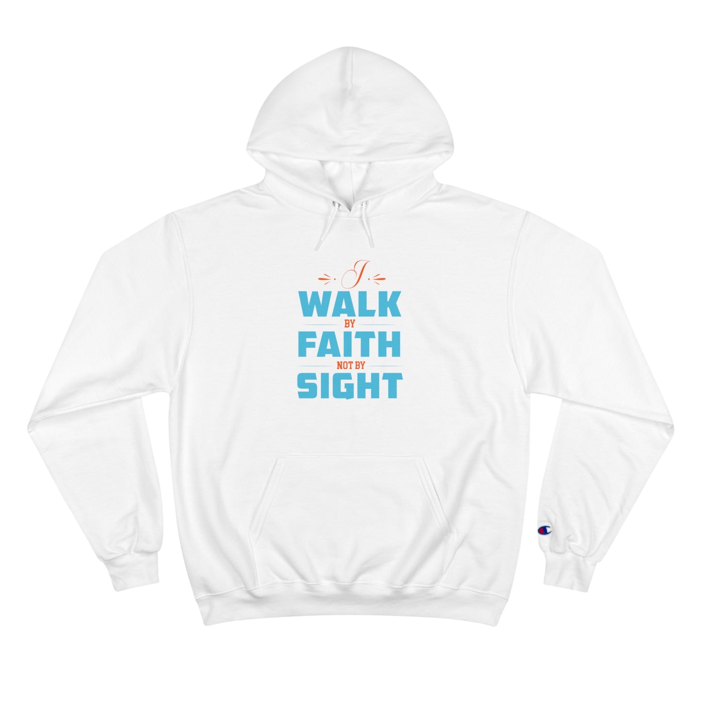 I Walk By Faith & Not By Sight Unisex Champion Hoodie