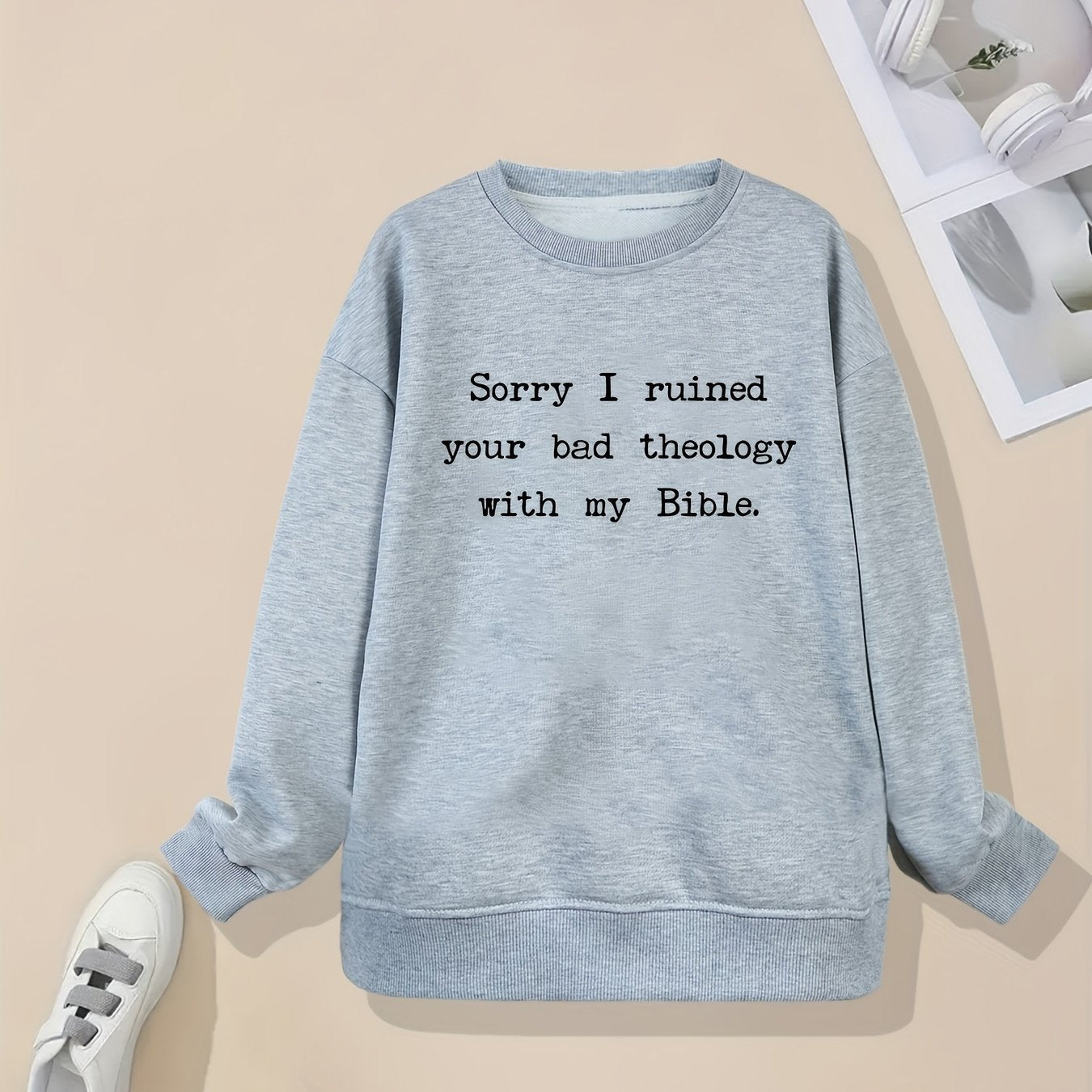 Sorry I Ruined Your Bad Theology With My Bible Funny Plus Size Women's Christian Pullover Sweatshirt claimedbygoddesigns
