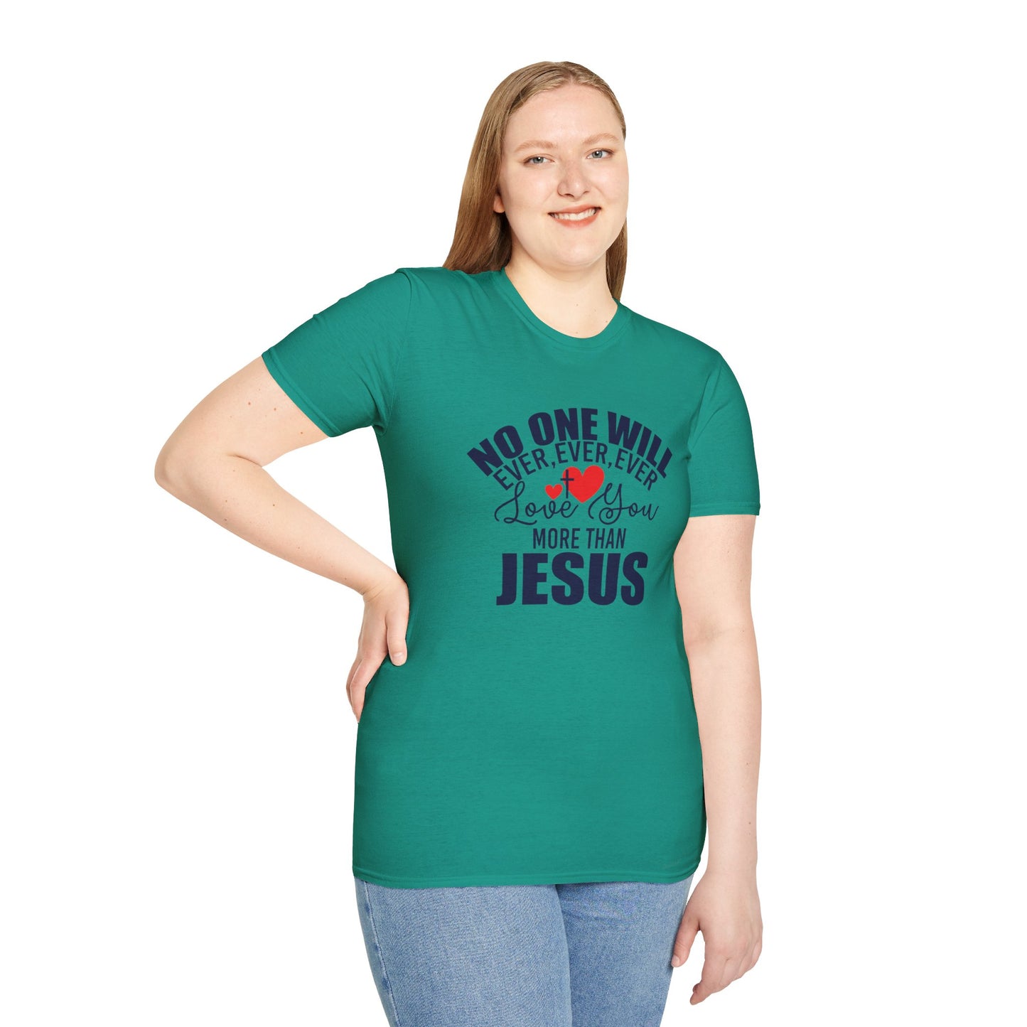 No One Will Ever Ever Ever Love You Like Jesus Christian Unisex T-shirt