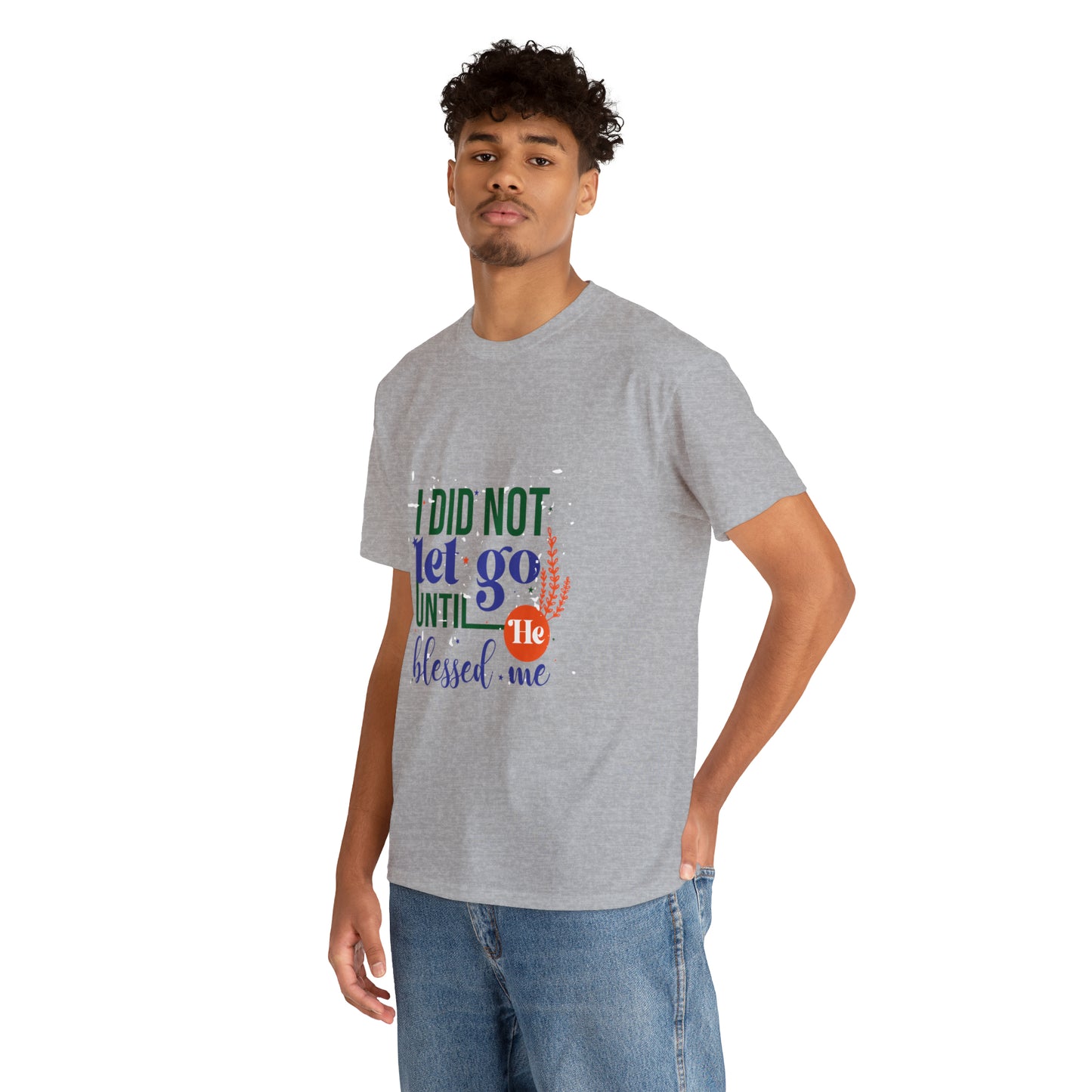 I Did Not Let Go Until He Blessed Me Unisex Heavy Cotton Tee