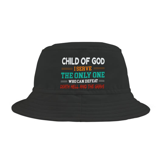 Child Of God I Serve The Only One Who Can Defeat Death Hell And The Grave Christian Bucket Hat (AOP) Printify