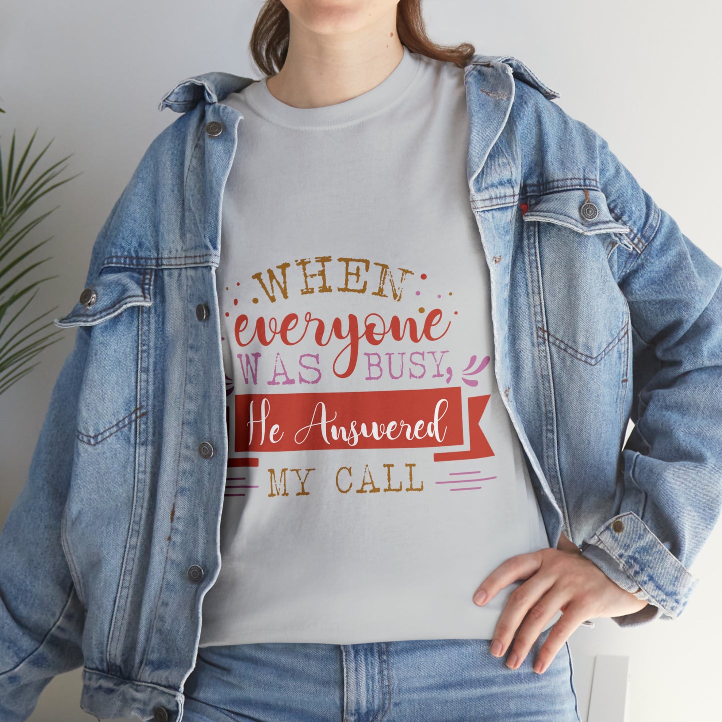 When Everyone Was Busy He Answered My Call Unisex Heavy Cotton Tee