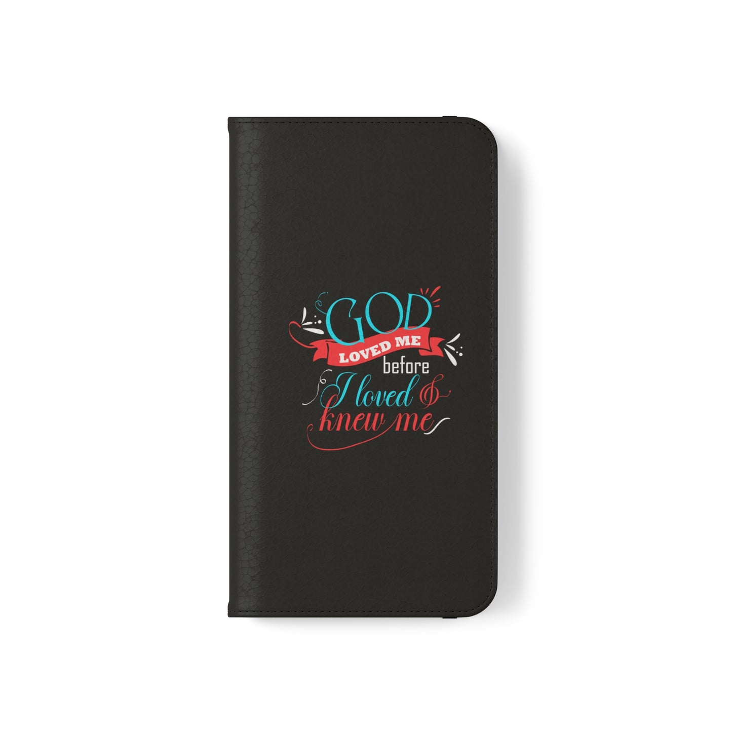 God Loved Me Before I Loved And Knew Me Phone Flip Cases