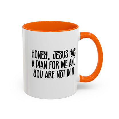 Funny Accent Coffee Mug - "Honey, He Has a Plan for Me and You Are Not in It"