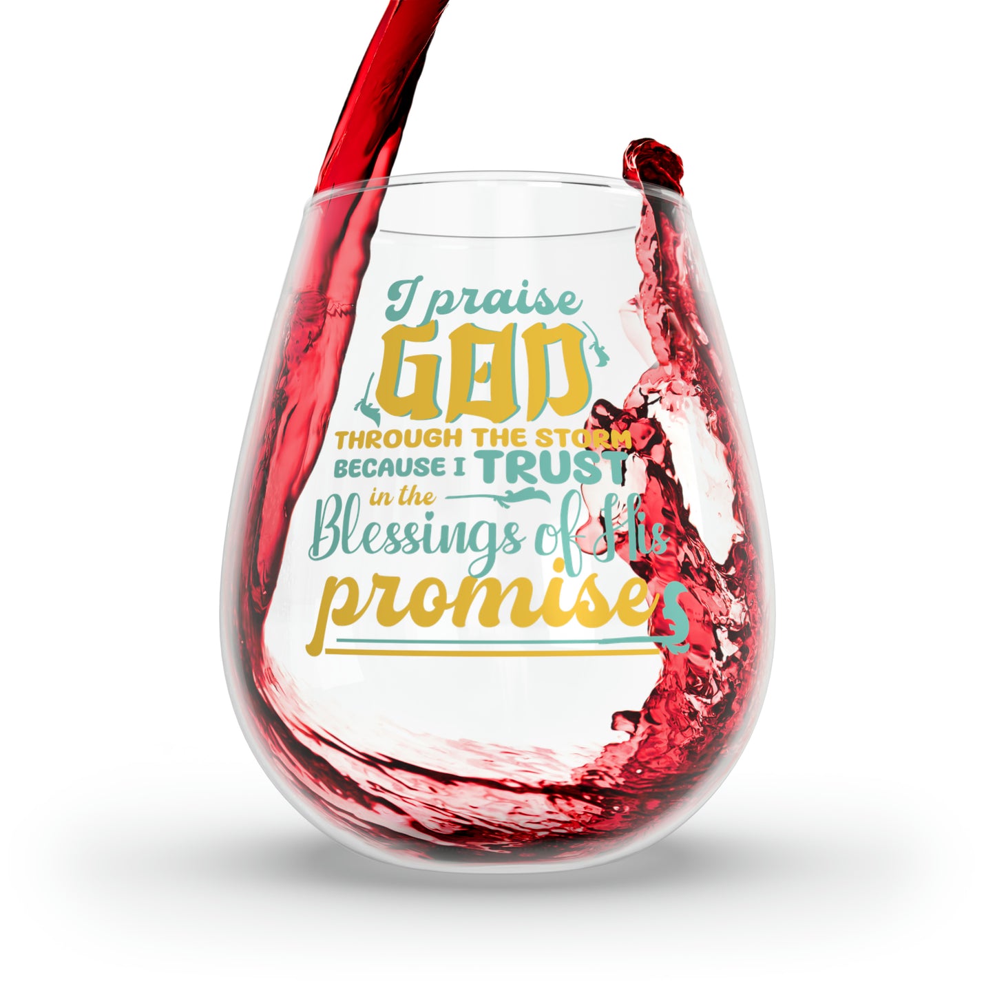 I Praise God Through The Storm Because I Trust In The Blessings Of His Promises Stemless Wine Glass, 11.75oz