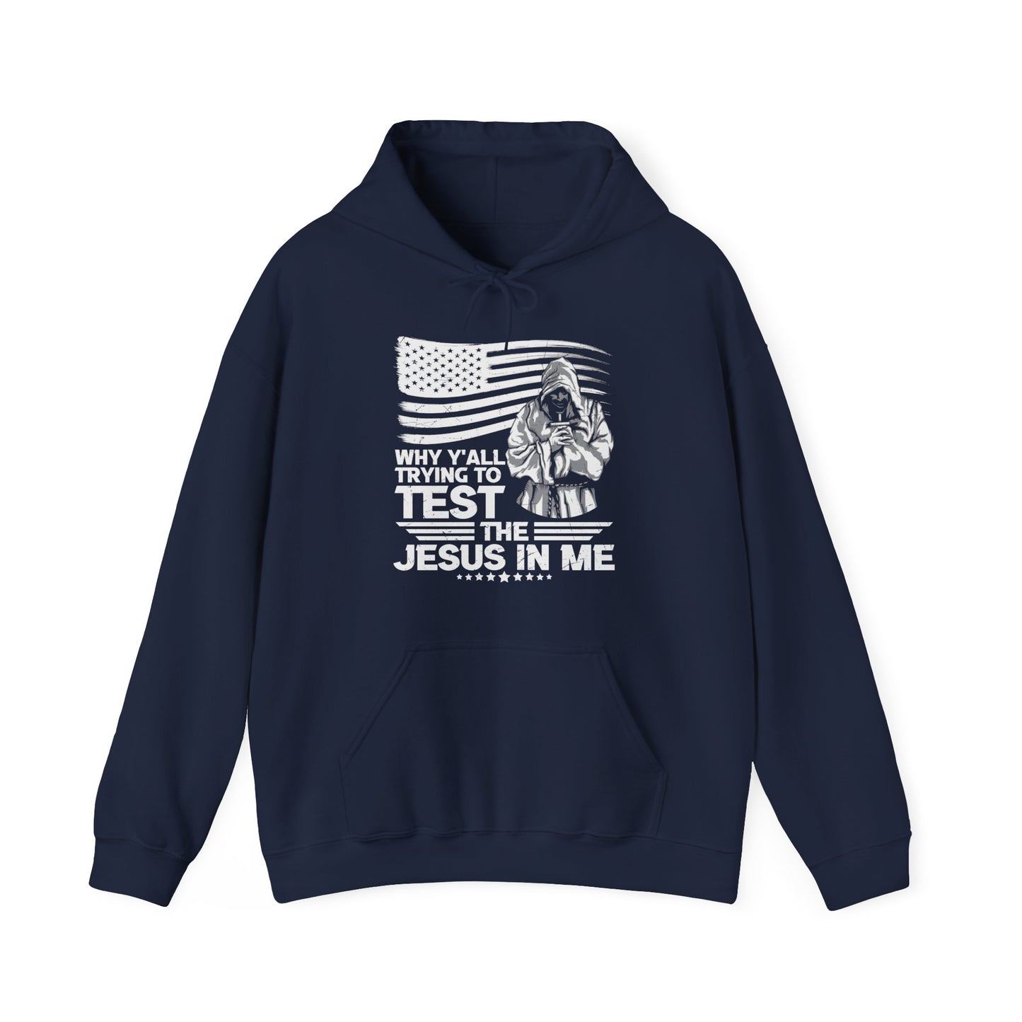 Why Y'all Trying To Test The Jesus In Me American Patriotic Christian Unisex Hooded Pullover Sweatshirt