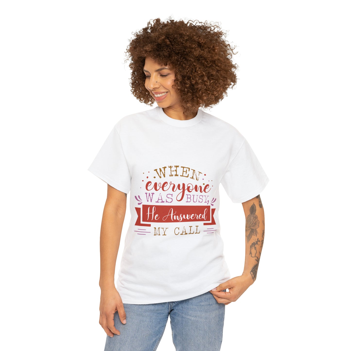 When Everyone Was Busy He Answered My Call Unisex Heavy Cotton Tee