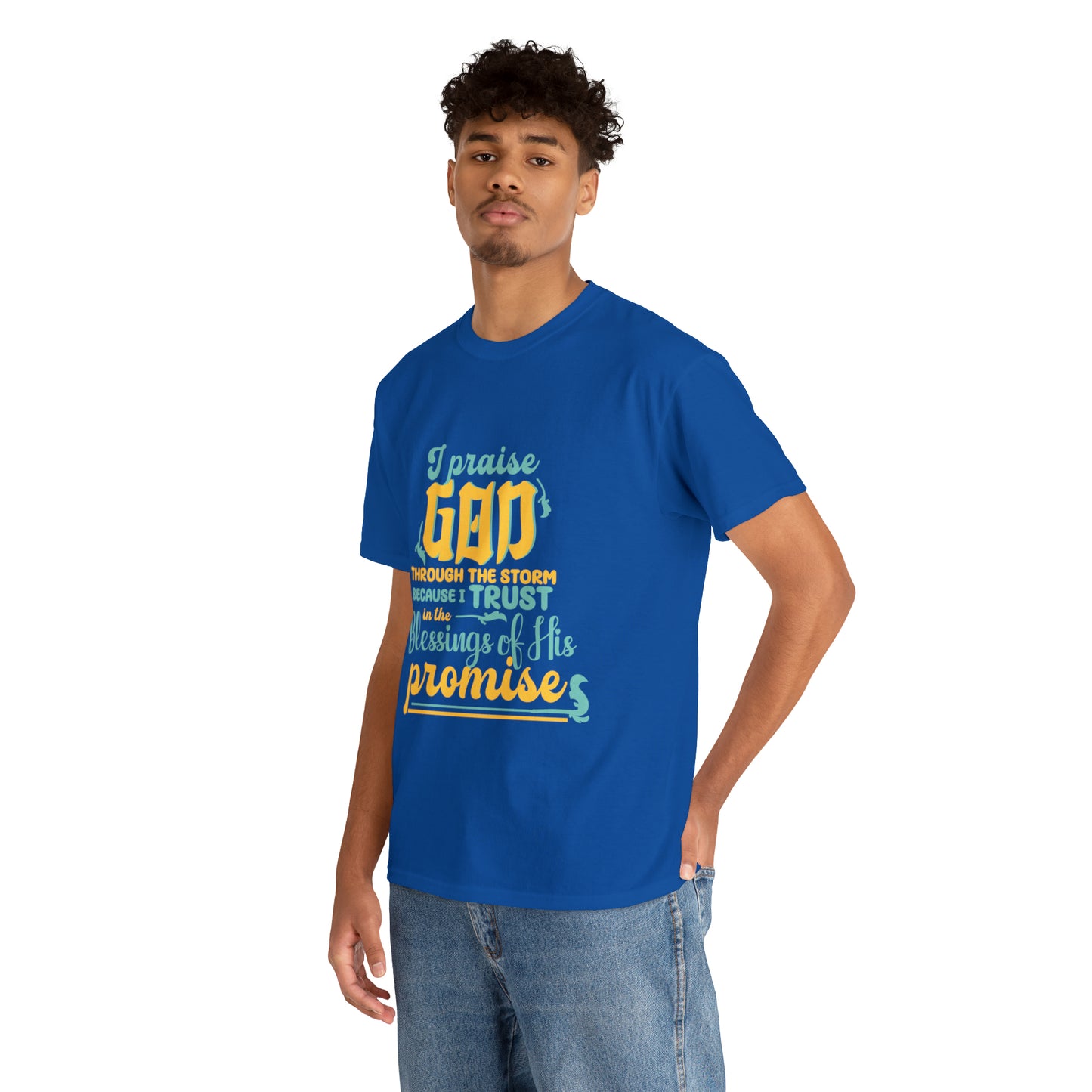 I Praise God Through The Storm Because I Trust In The Blessings Of His Promise Unisex Heavy Cotton Tee