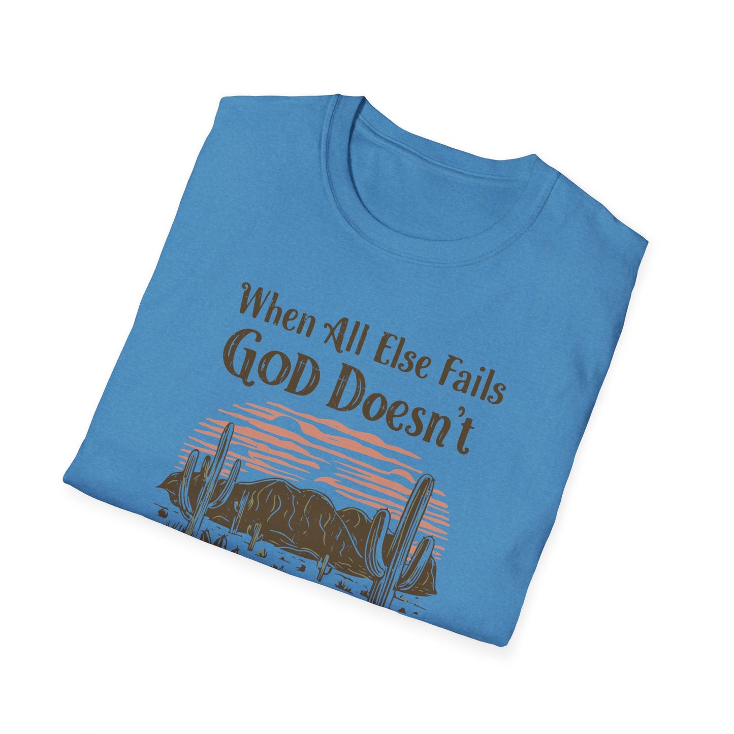 When All Else Fails God Doesn't Christian Unisex T-shirt