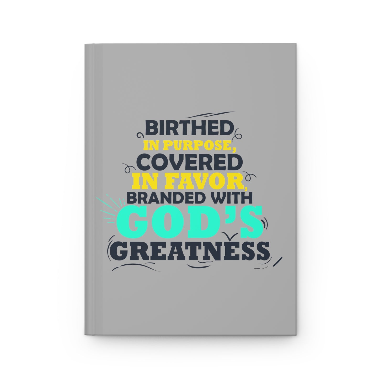 Birthed In Purpose, Covered In Favor, Branded With God's Greatness Hardcover Journal Matte
