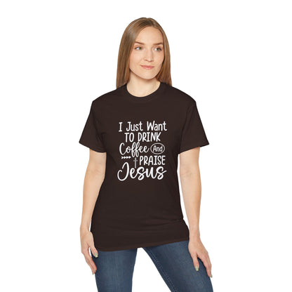 I Just Want To Drink Coffee And Praise Jesus Unisex Christian Ultra Cotton Tee Printify
