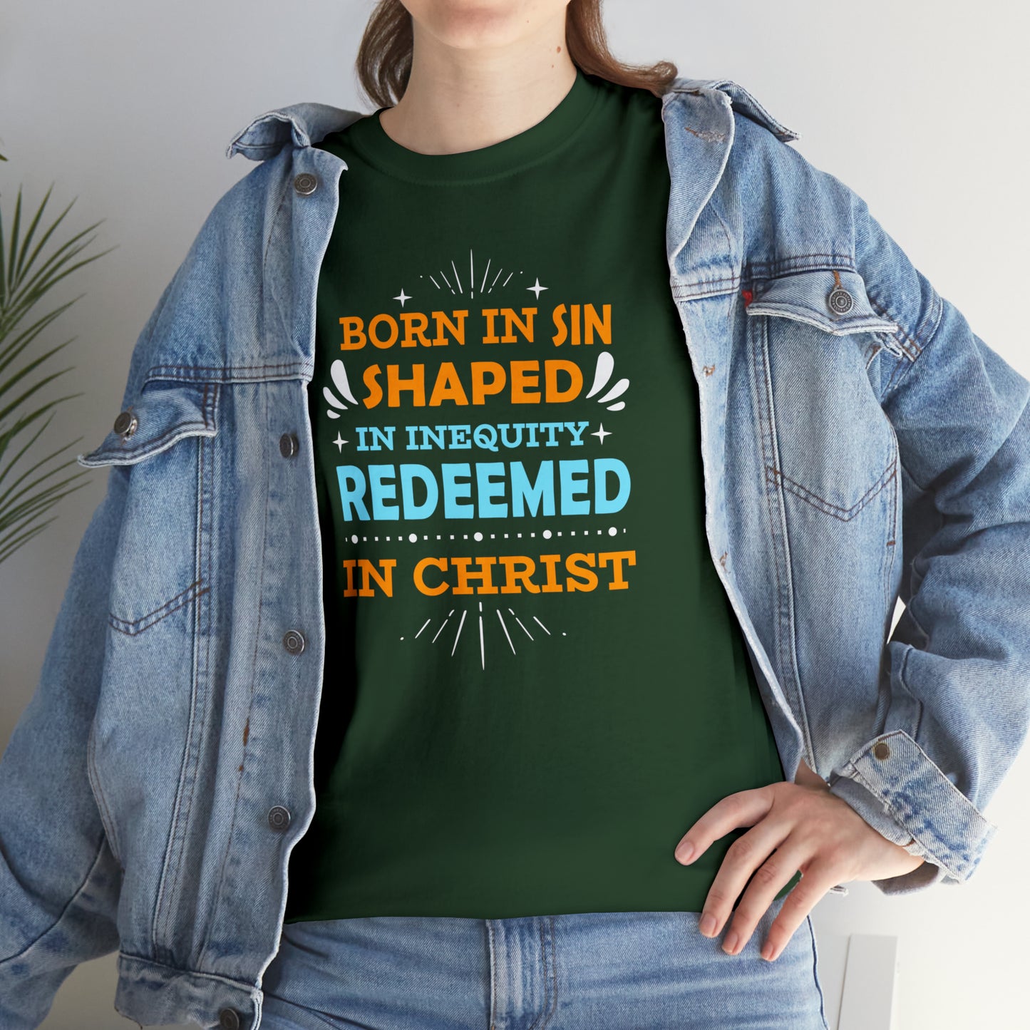 Born In Sin Shaped In Inequity Redeemed In Christ  Unisex Heavy Cotton Tee