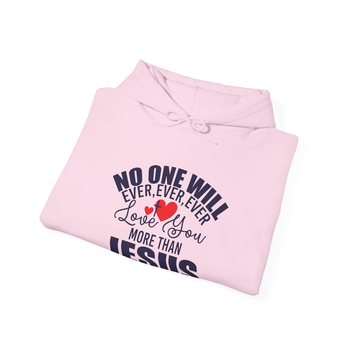 No One Will Ever Ever Love You Like Jesus Unisex Christian Hooded Pullover Sweatshirt