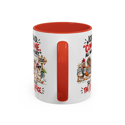 Coffee Mug - "Jesus Said 'Come to Me, All Who Are Weary'" Funny Christian Office Gift