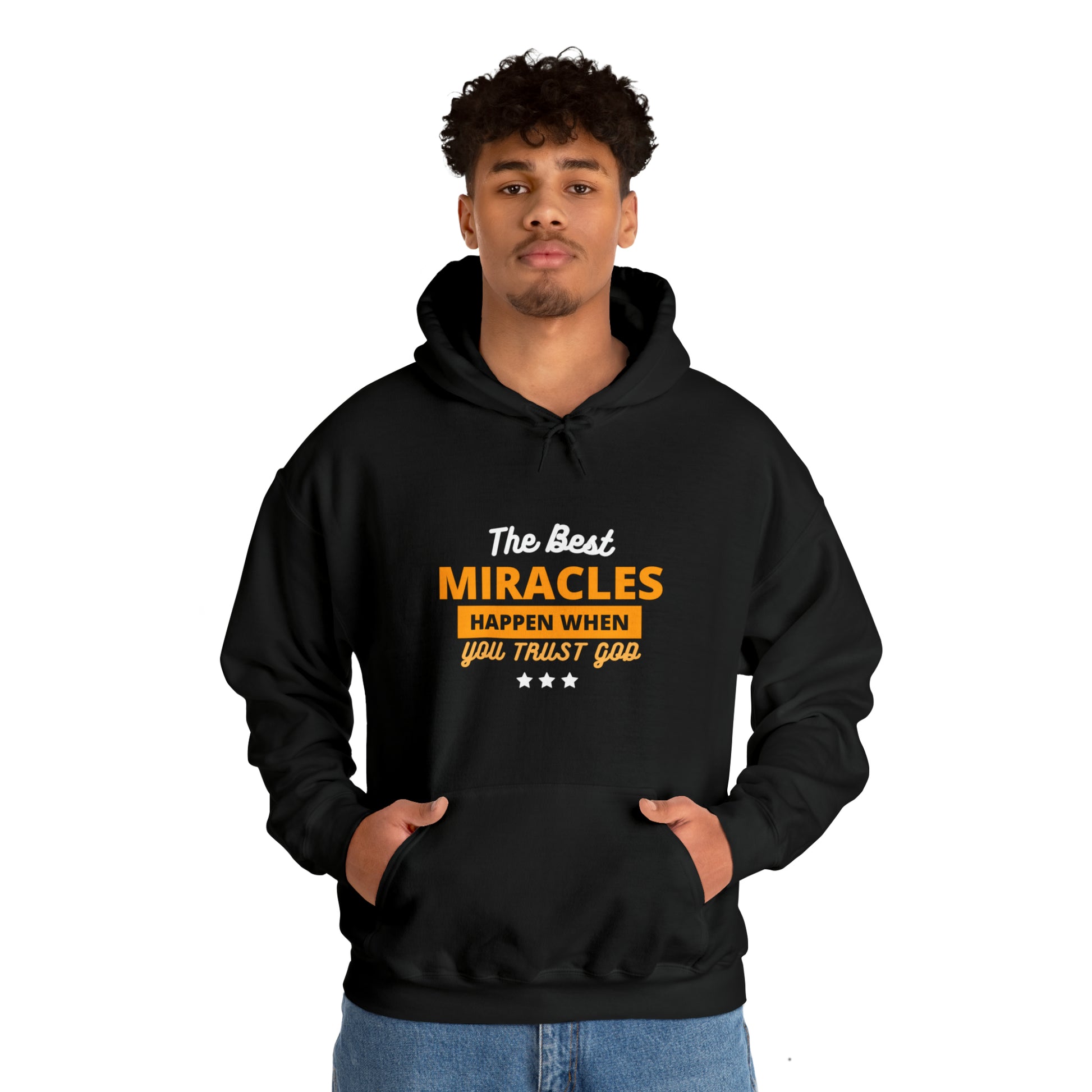 The Best Miracles Happen When You Trust God Unisex Hooded Sweatshirt Printify