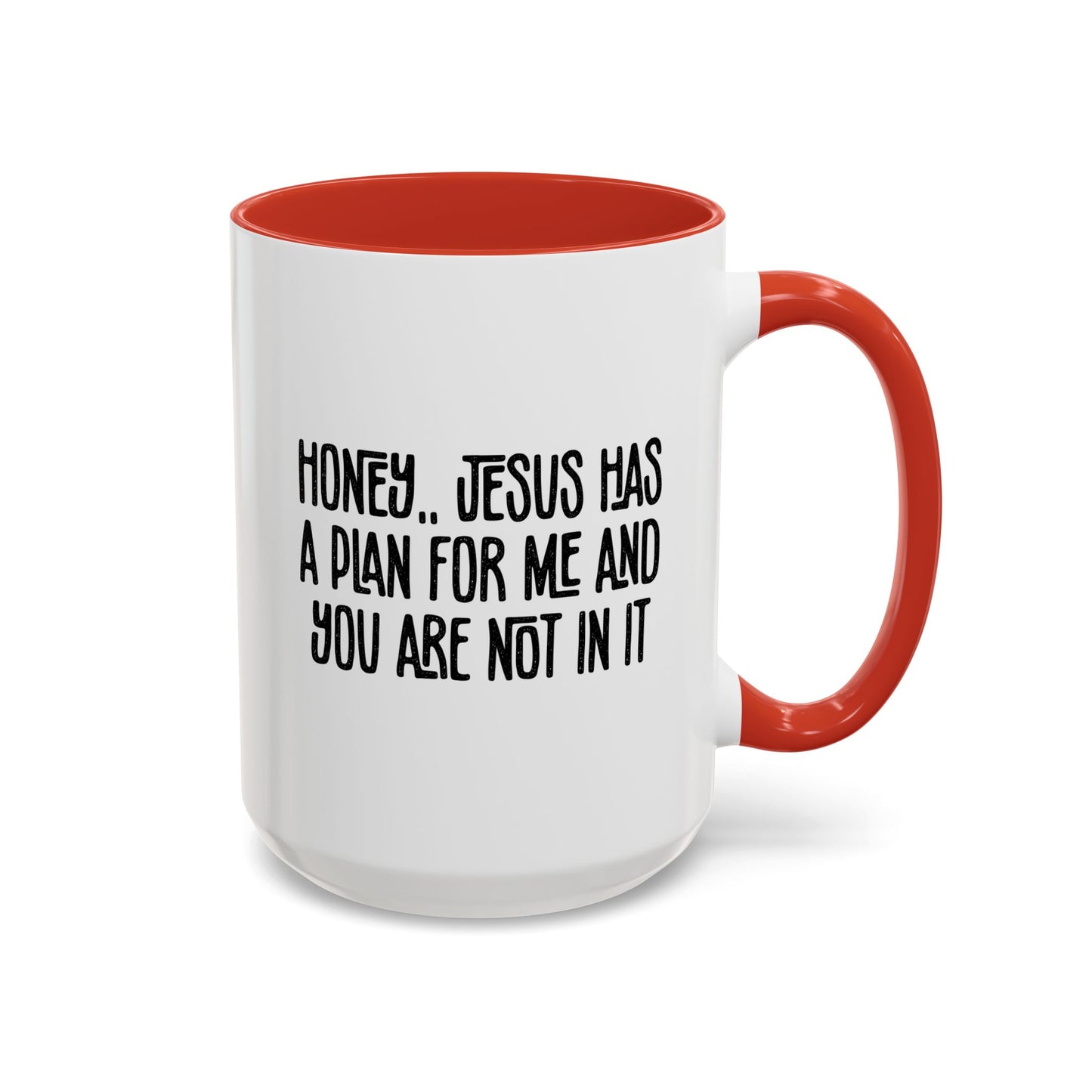Funny Accent Coffee Mug - "Honey, He Has a Plan for Me and You Are Not in It"