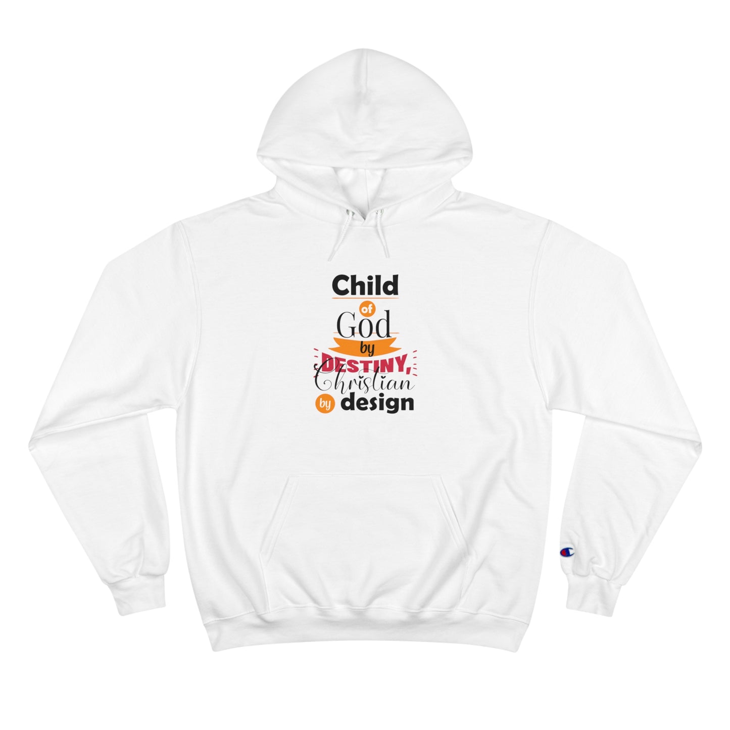 Child Of God By Destiny, Christian By Design Unisex Champion Hoodie