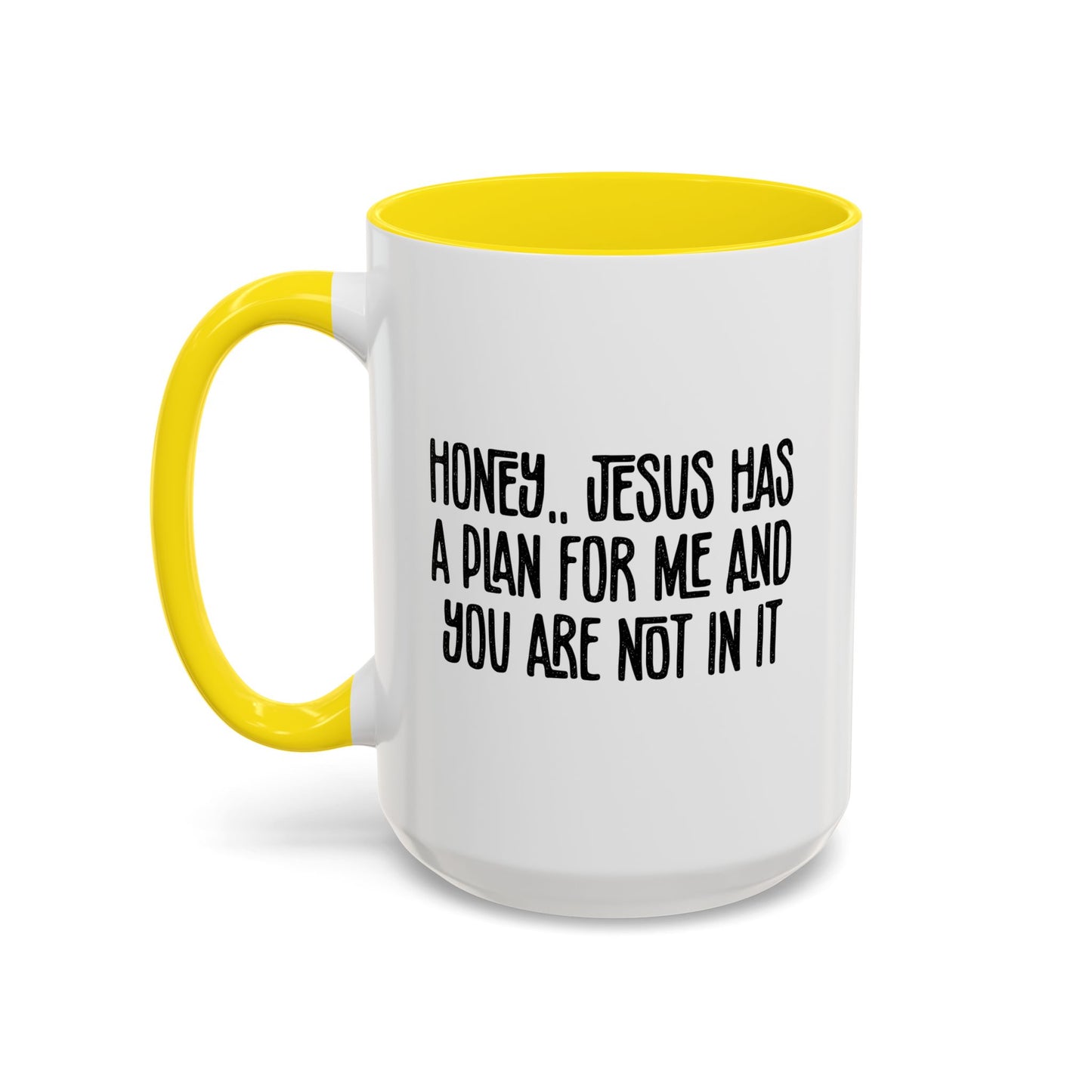 Funny Accent Coffee Mug - "Honey, He Has a Plan for Me and You Are Not in It"