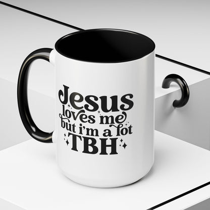 Christian Accent Coffee Mug — "Jesus Loves Me but I'm a Lot TBH" Religious Christian Gift