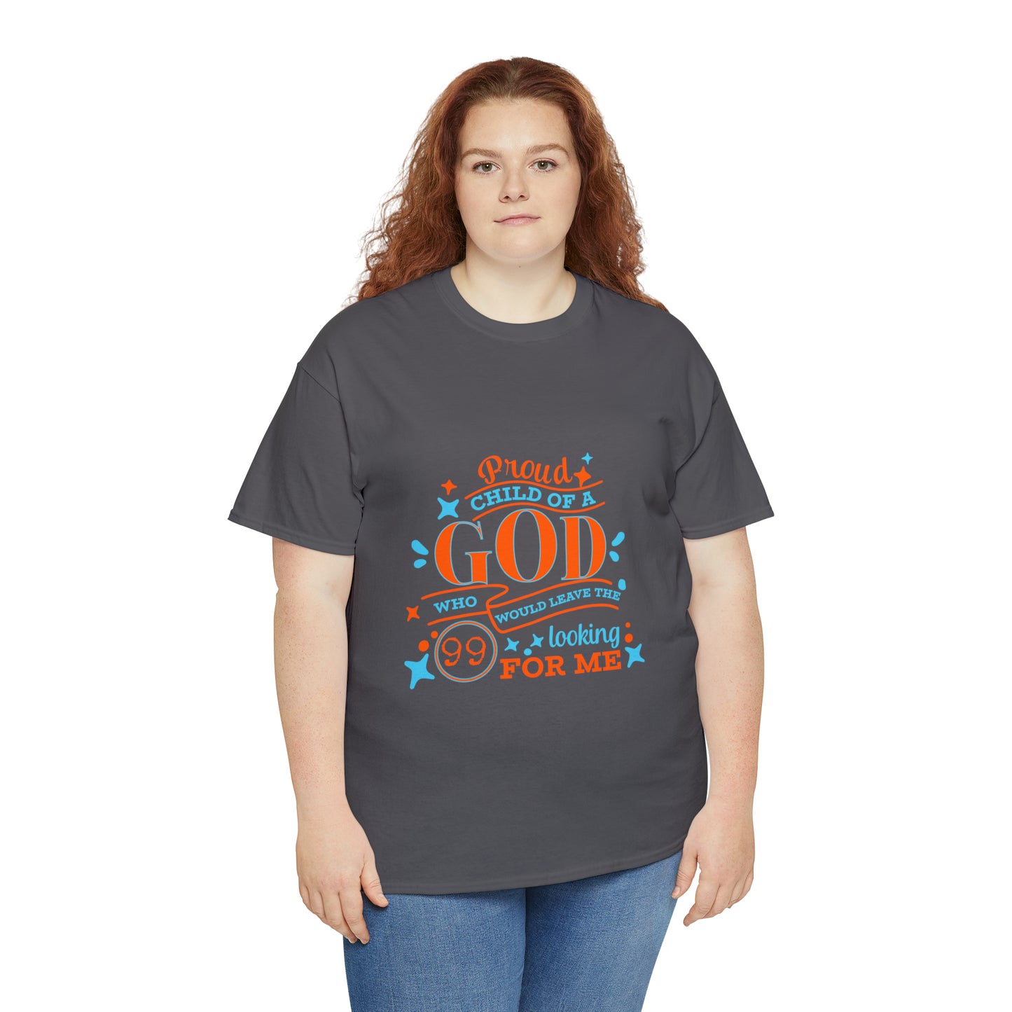 Proud Child Of A God Who Would Leave The 99 Looking For Me Unisex Heavy Cotton Tee