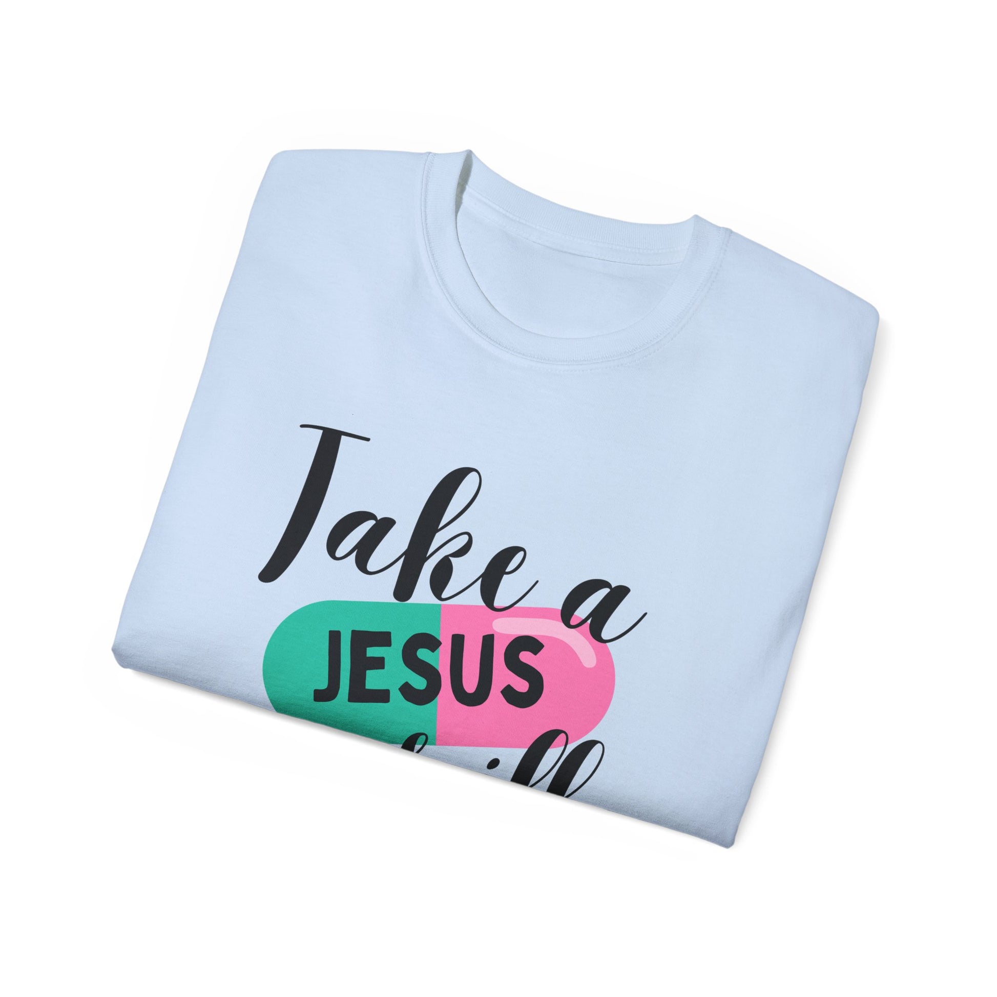 TAKE A JESUS PILL FUNNY Unisex Christian Ultra Cotton Tee Printify