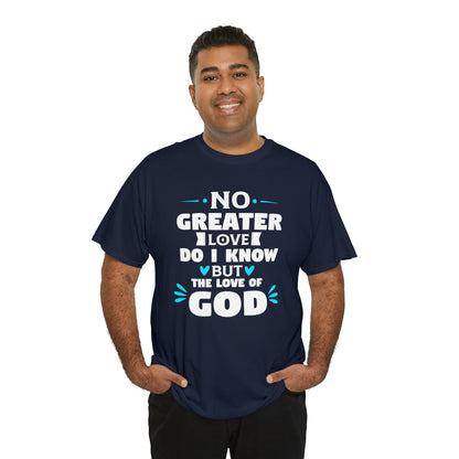No Greater Love Do I Know But The Love Of God Unisex Heavy Cotton Tee