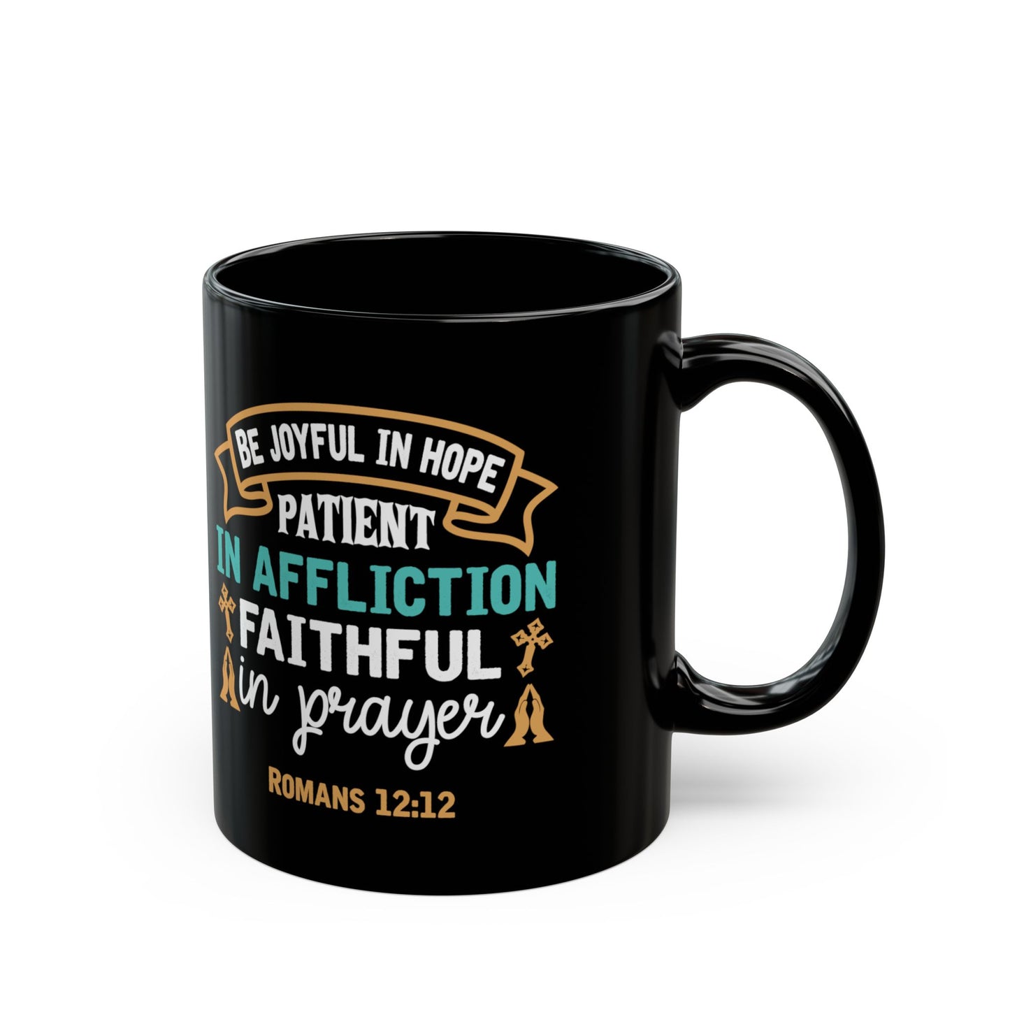 Be Joyful In Hope Patient In Affliction Faithful In Prayer Black Ceramic Mug 11oz (double sided print)