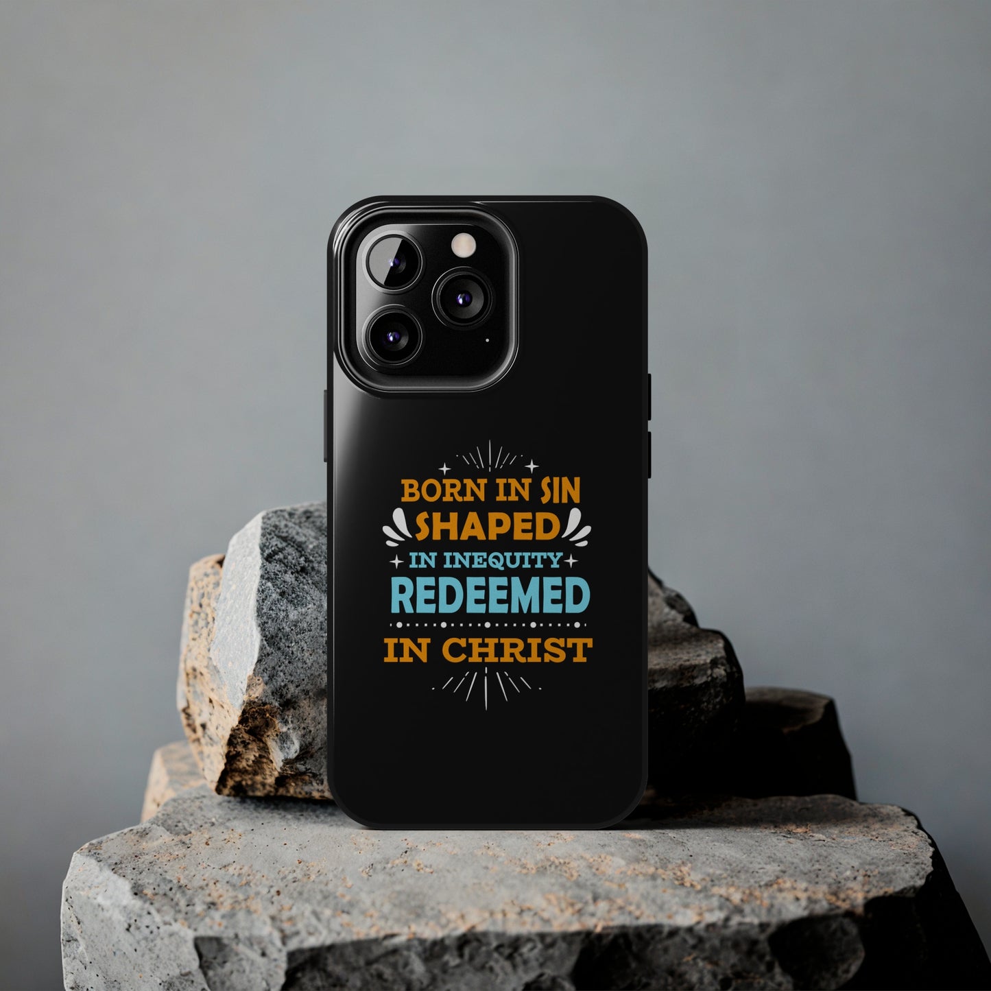 Born In Sin Shaped In Inequity Redeemed In Christ Tough Phone Cases, Case-Mate