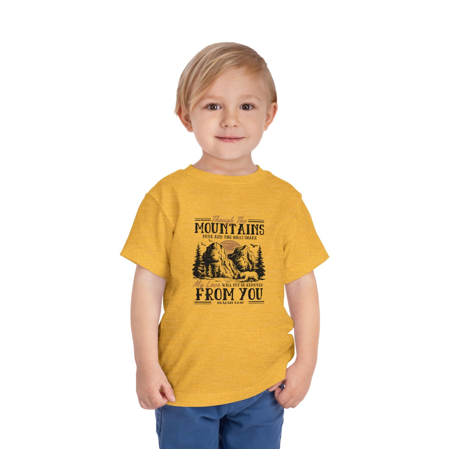 Though The Mountains Move And The Hills Shake My Love Will Not Be Removed From You Christian Toddler T-Shirt