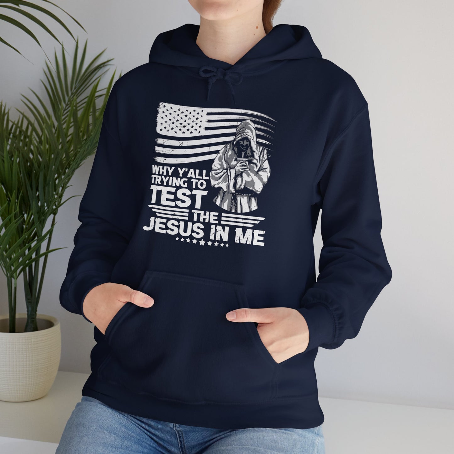 Why Y'all Trying To Test The Jesus In Me American Patriotic Christian Unisex Hooded Pullover Sweatshirt