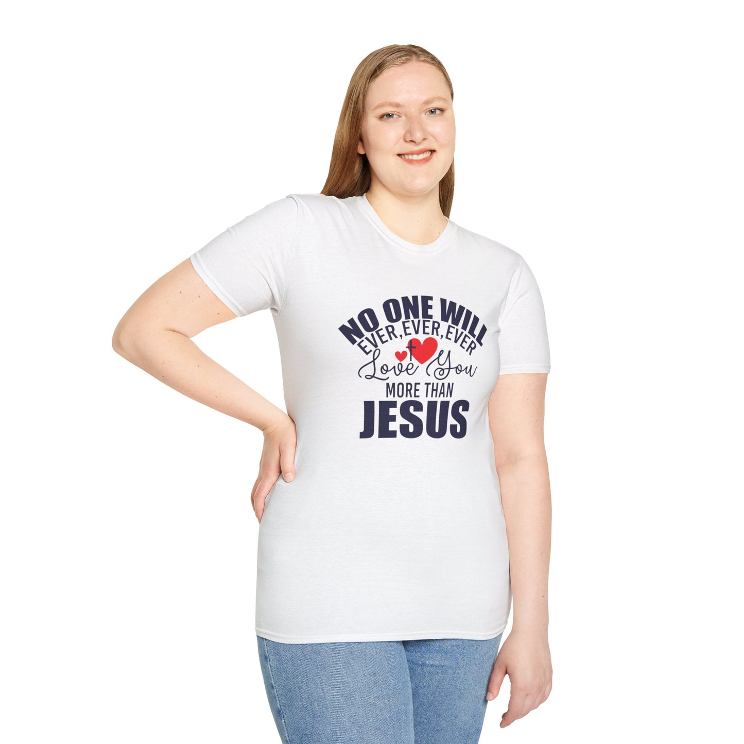 No One Will Ever Ever Ever Love You Like Jesus Christian Unisex T-shirt