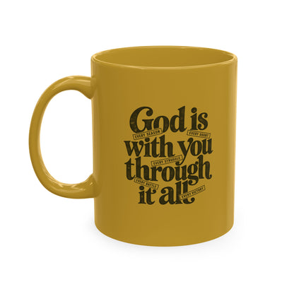 Ceramic Mug – “God Is With You Through It All” Inspirational Faith Coffee Mug