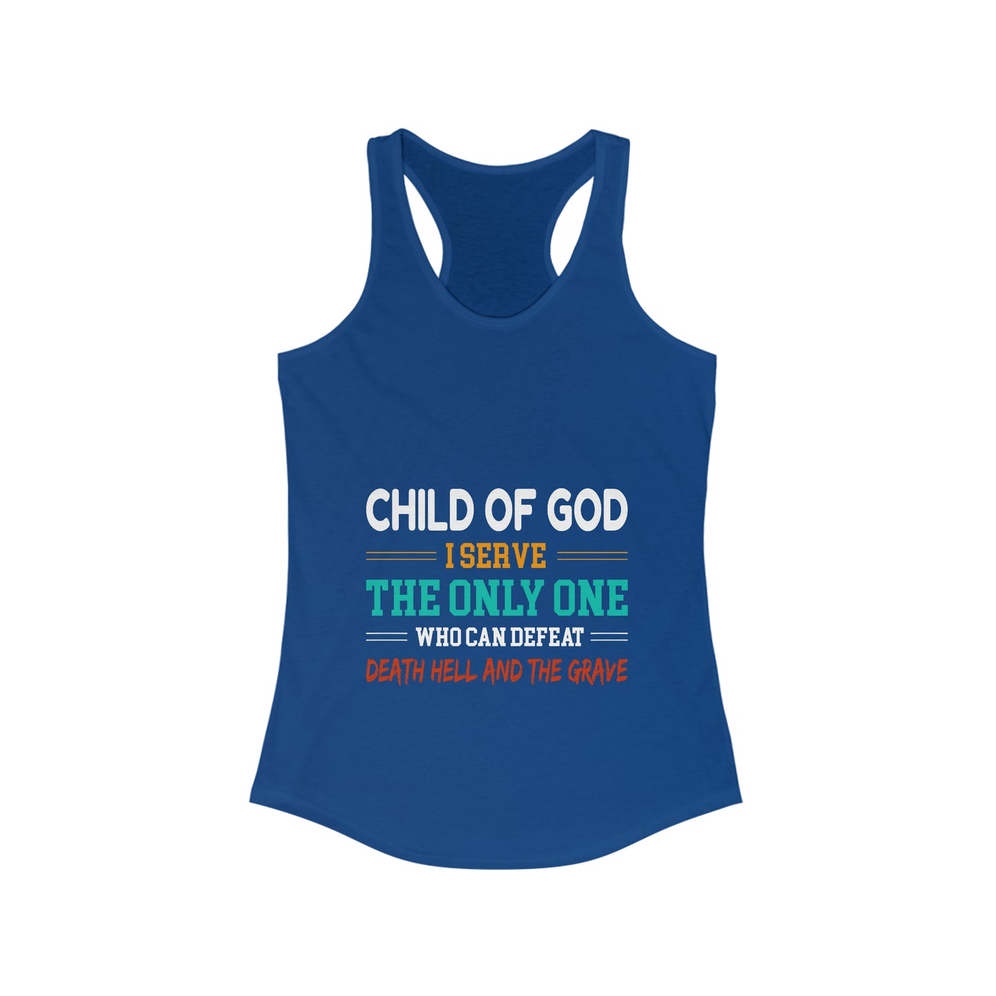 Child Of God I Serve The Only One Who Can Defeat Death Hell And The Grave Women's Slim Fit Tank-top Printify