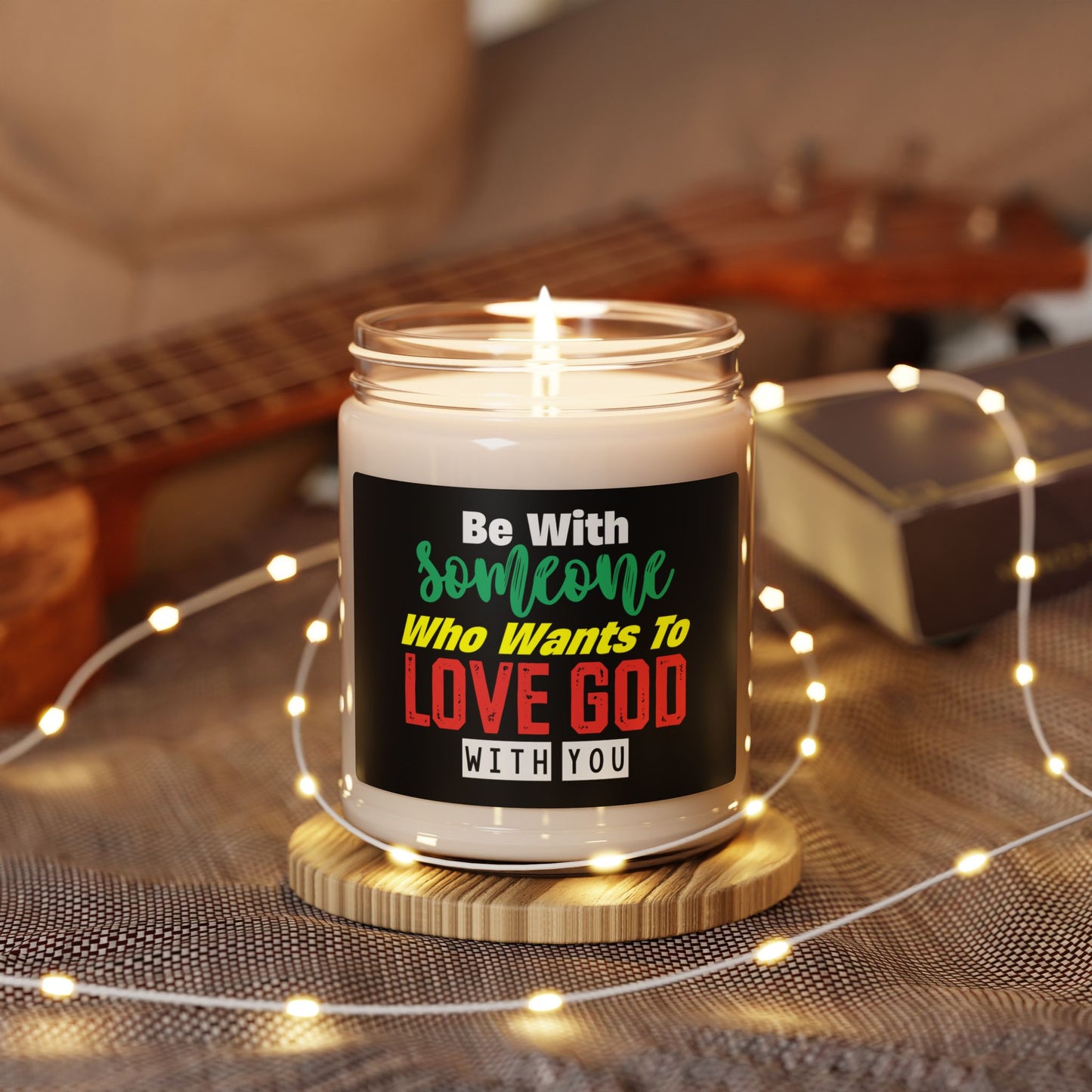 Inspirational Scented Soy  Christian Candle - "Be With Someone Who Wants to Love Him" - 9oz