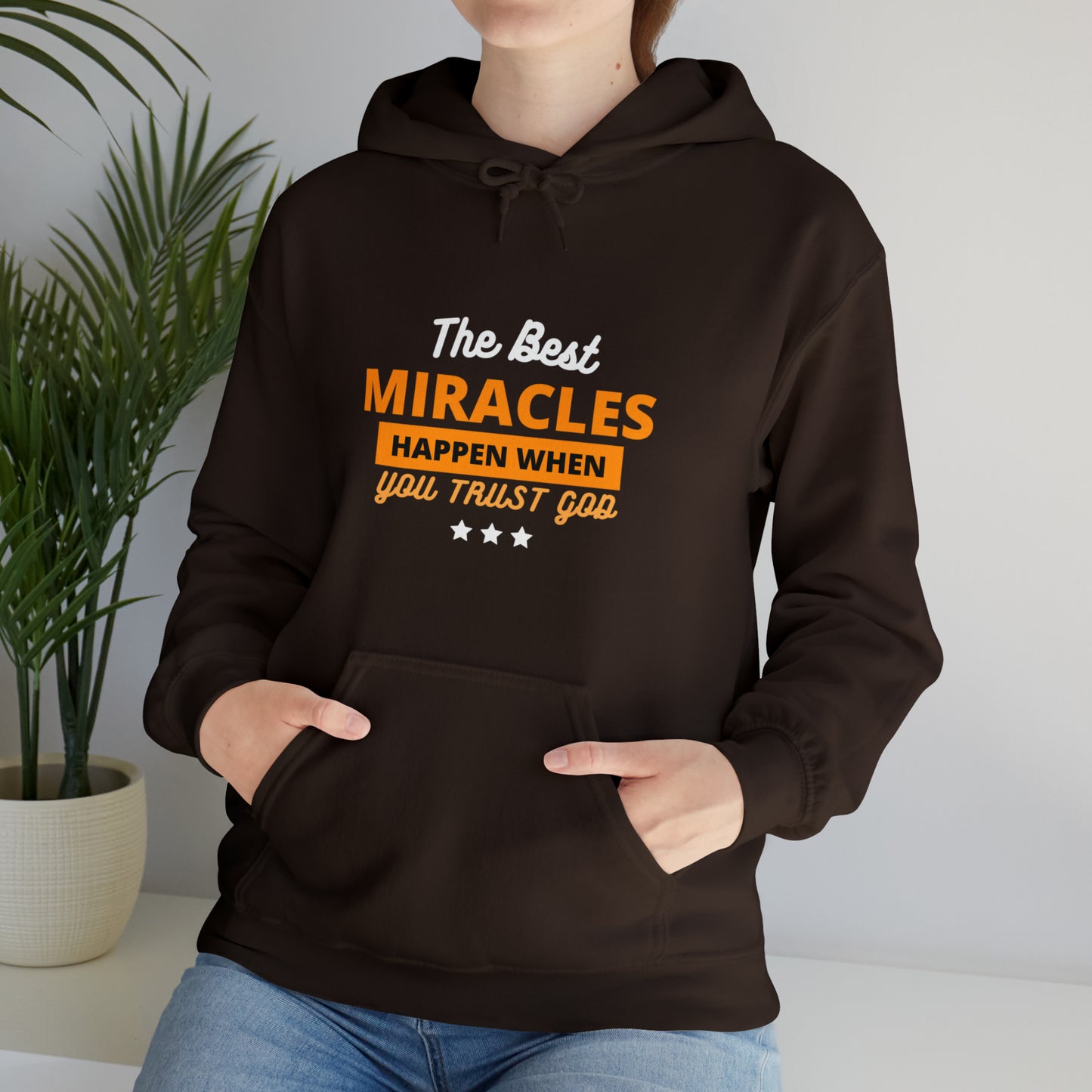 The Best Miracles Happen When You Trust God Unisex Hooded Sweatshirt Printify