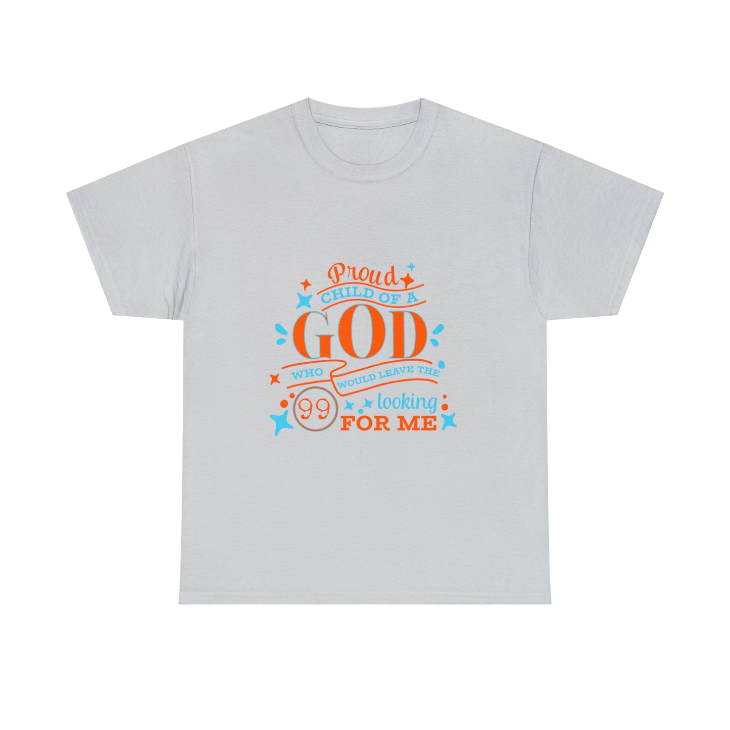 Proud Child Of A God Who Would Leave The 99 Looking For Me Unisex Heavy Cotton Tee