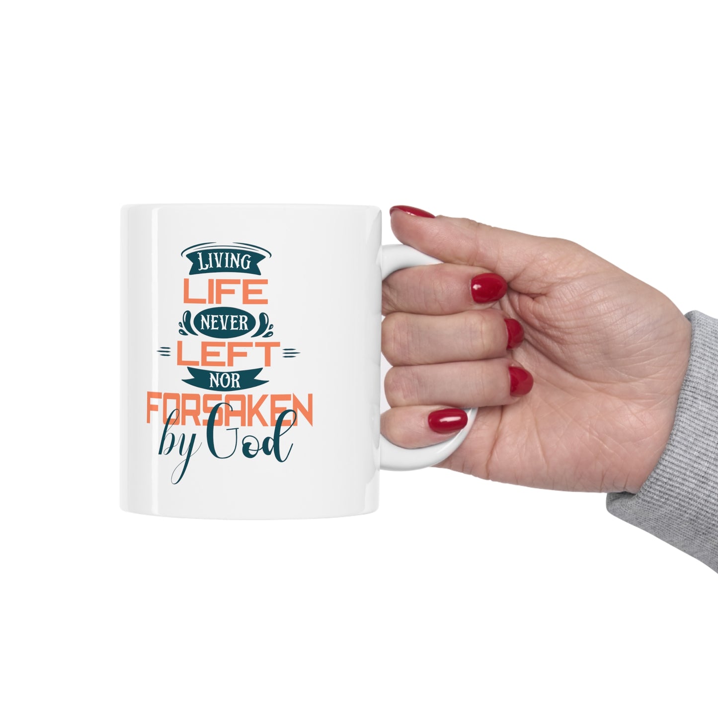 Living Life Never Left Nor Forsaken By God White Ceramic Mug 11oz (double sided printing) Printify