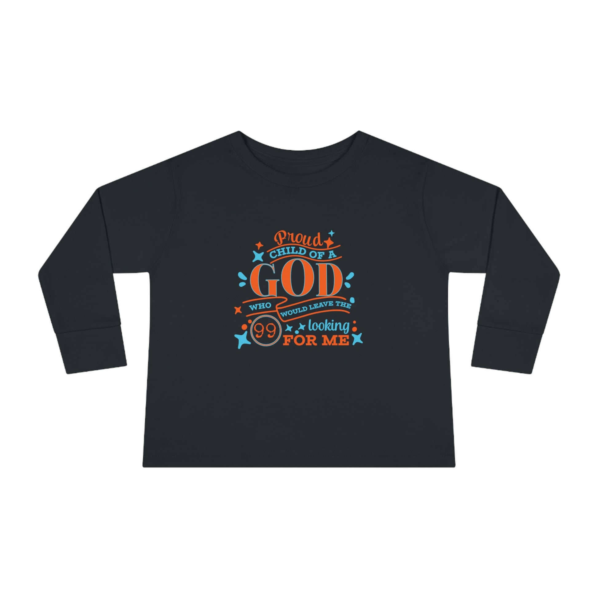 Proud Child Of A God Who Would Leave The 99 Looking For Me  Toddler Christian Sweatshirt Printify