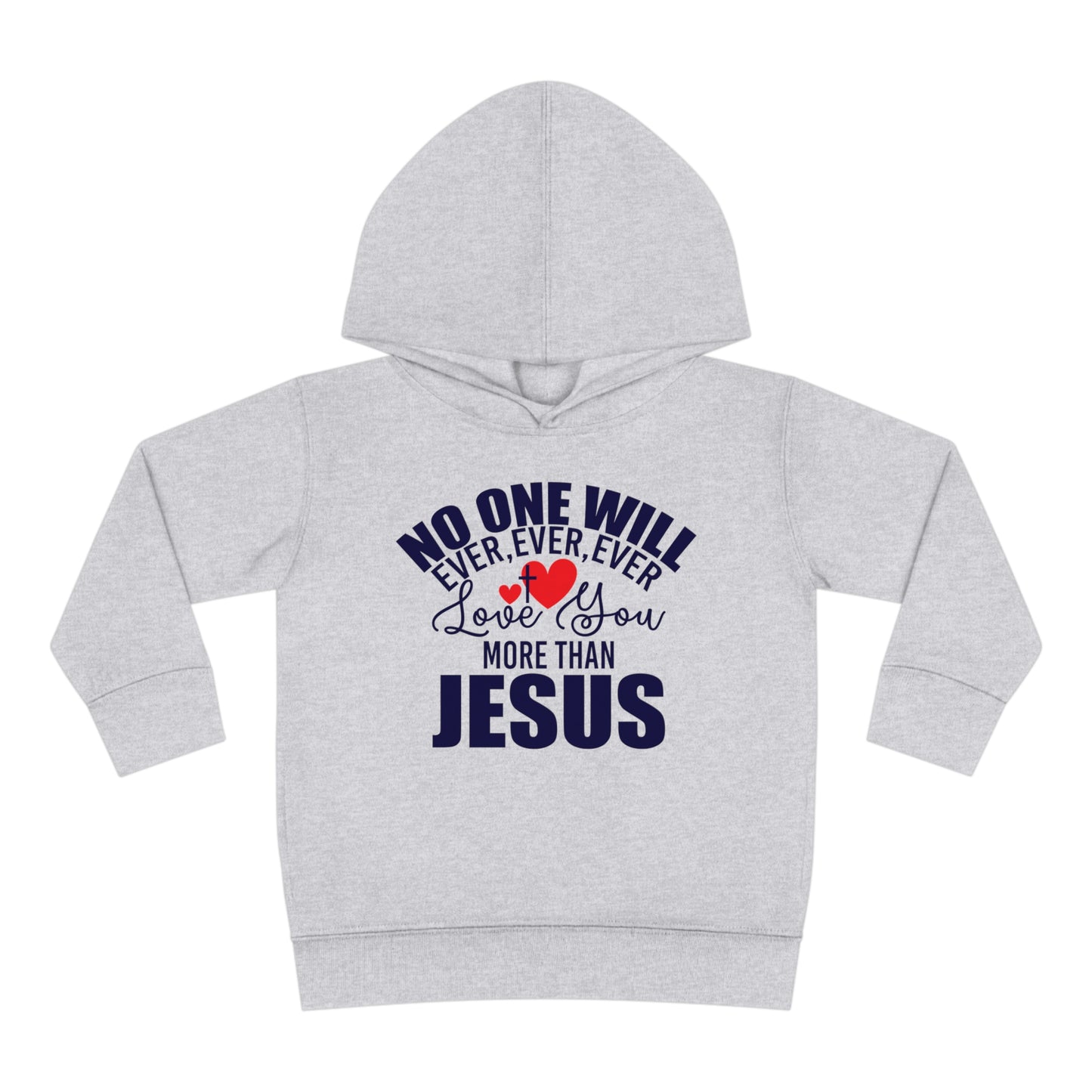 No One Will Ever Ever Love You More Than Jesus Christian Toddler Pullover Fleece Hooded Sweatshirt