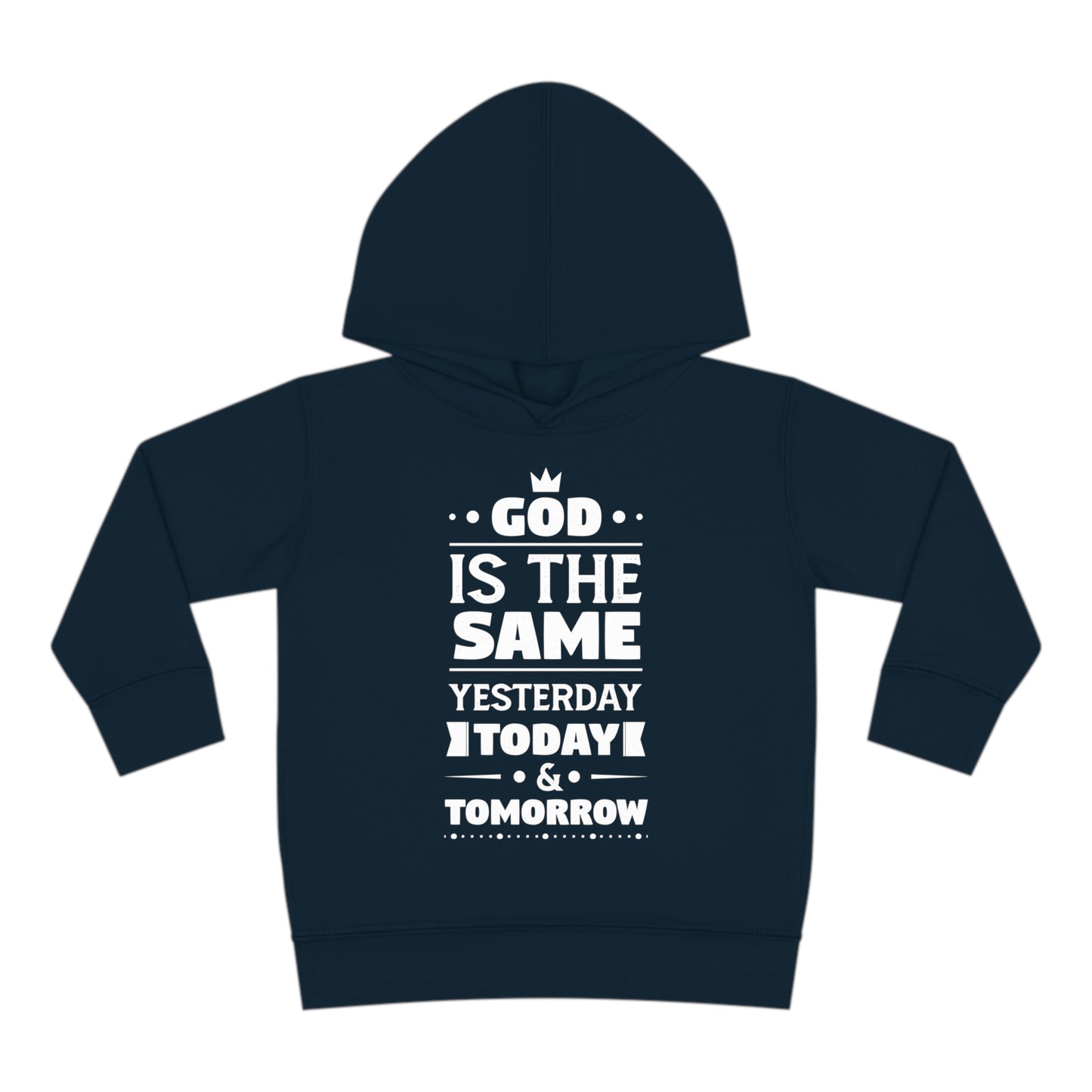 God Is The Same Yesterday Today & Tomorrow Toddler Pullover Fleece Hoodie Printify