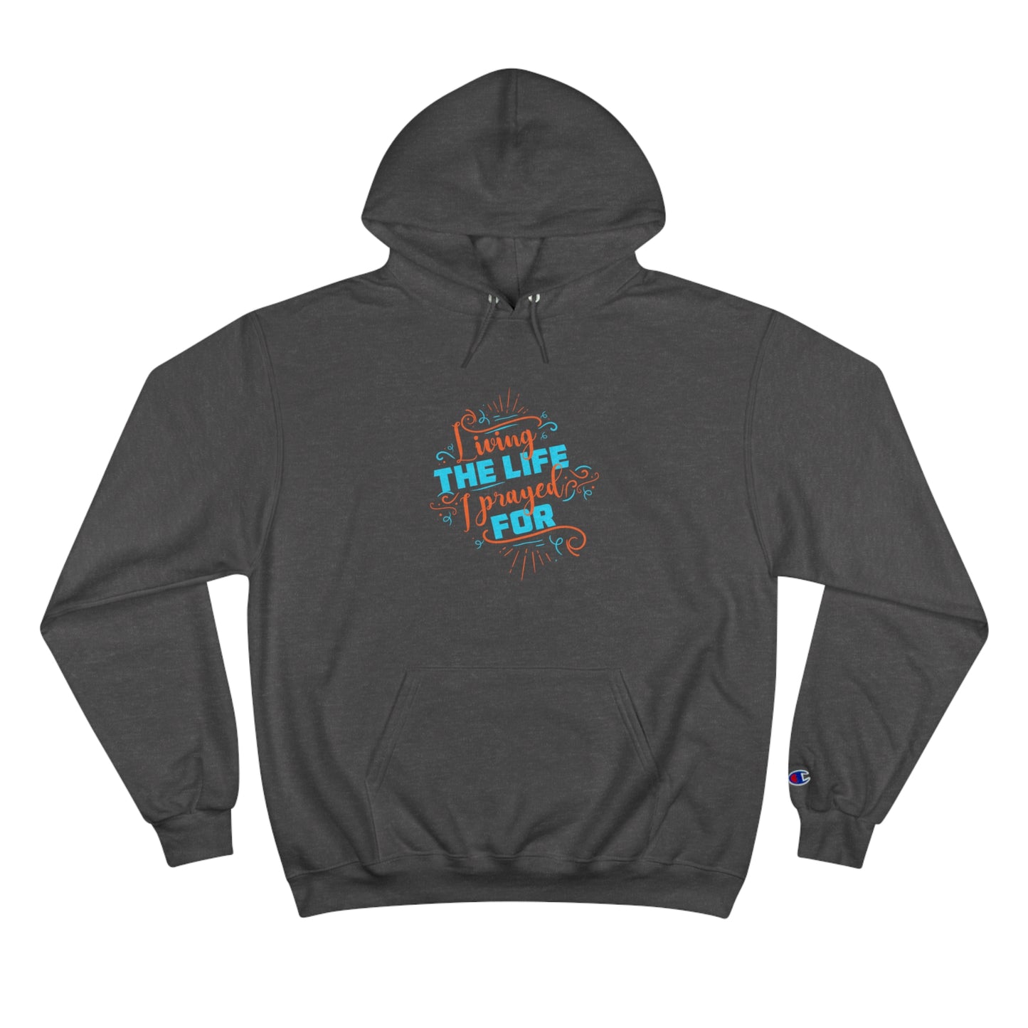 Living The Life I Prayed For Unisex Champion Hoodie