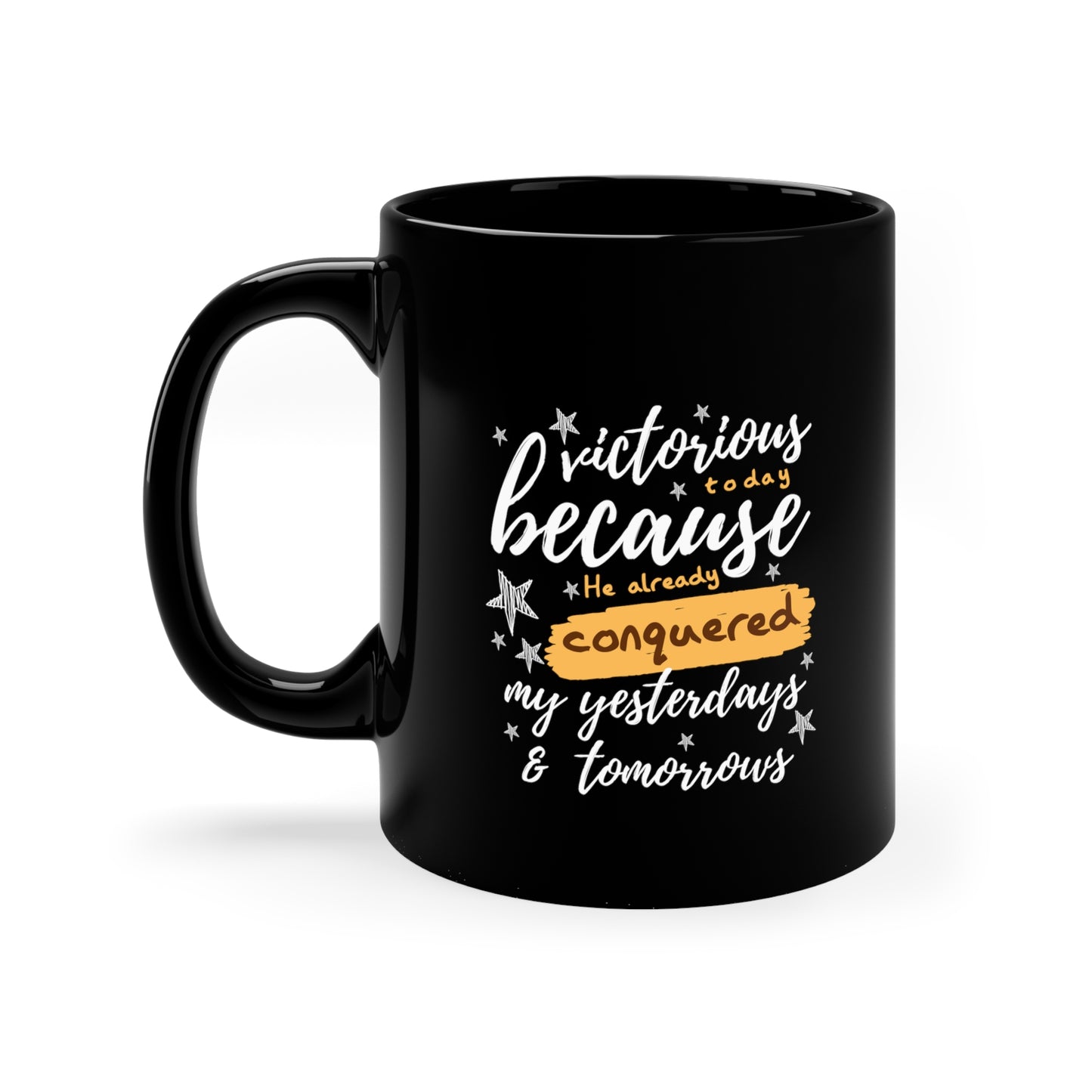 Victorious Today Because He Already Conquered My Yesterdays & Tomorrows Black Ceramic Mug 11oz (double sided printing) Printify