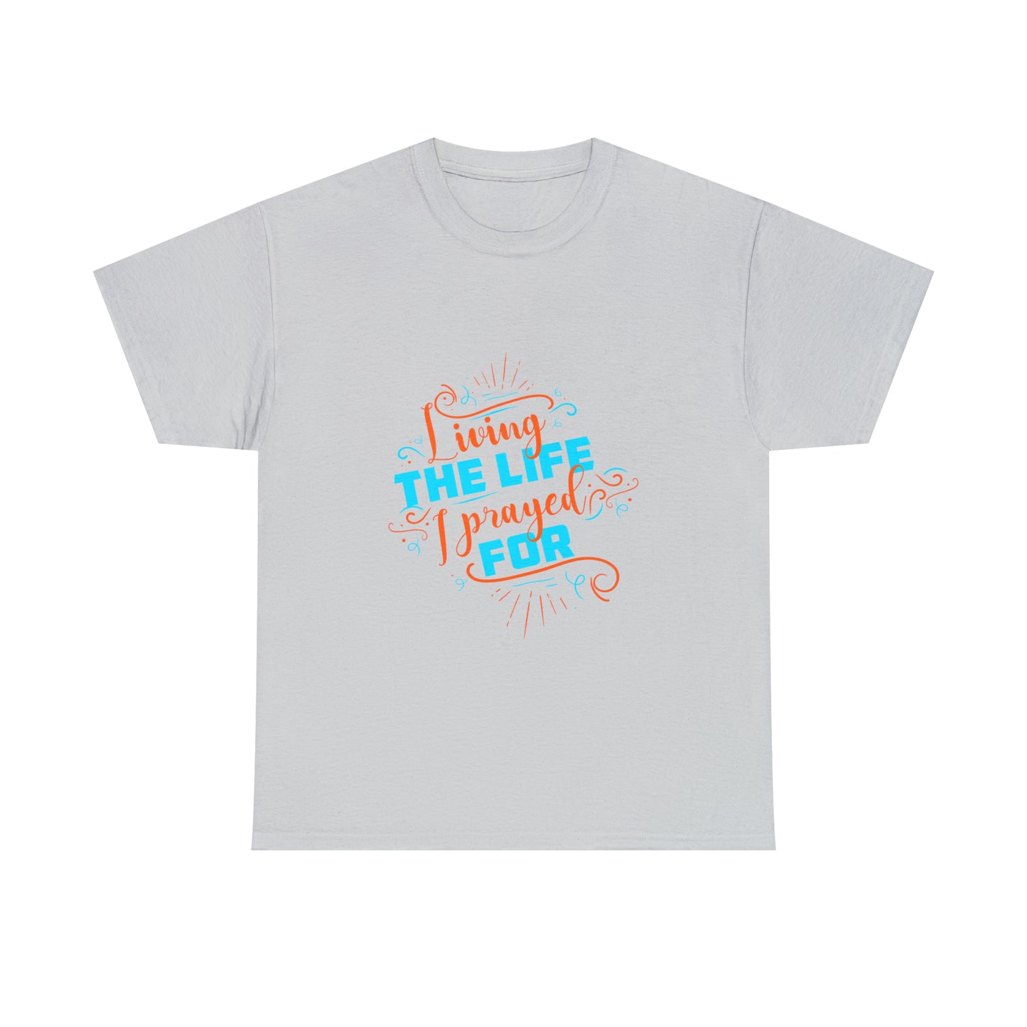 Living The Life I Prayed For Unisex Heavy Cotton Tee