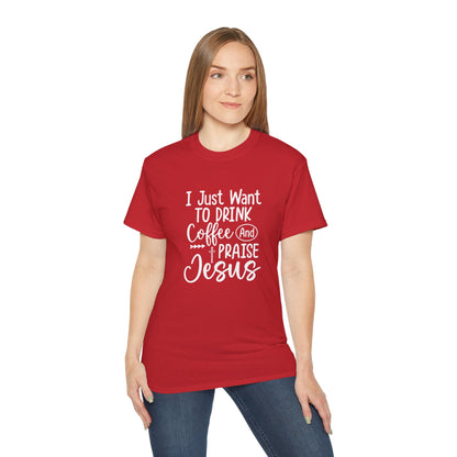 I Just Want To Drink Coffee And Praise Jesus Unisex Christian Ultra Cotton Tee Printify